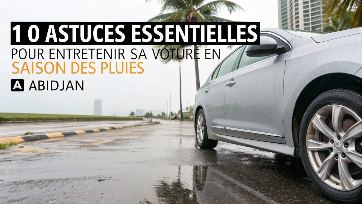 entretien voiture saison des pluies Abidjan