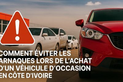Comment Éviter les Arnaques lors de l&rsquo;Achat d&rsquo;un Véhicule d&rsquo;Occasion en Côte d&rsquo;Ivoire